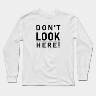 Don't look here! Long Sleeve T-Shirt